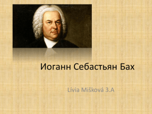 Иоганн Себастьян Бах Lívia Mišková 3.A Иоганн Себастьян Бах